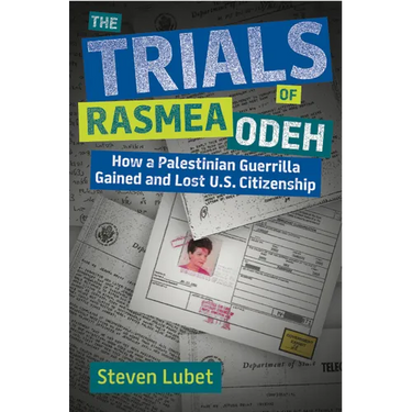 The Trials of Rasmea Odeh: How a Palestinian Guerrilla Gained and Lost U.S. Citizenship