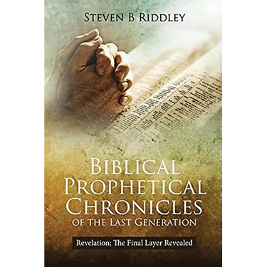 Biblical Prophetical Chronicles of the Last Generation "Revelation: The Final Layer Revealed"