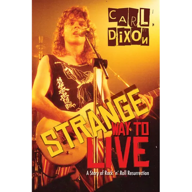 Strange Way to Live: A Story of Rock 'n' Roll Resurrection