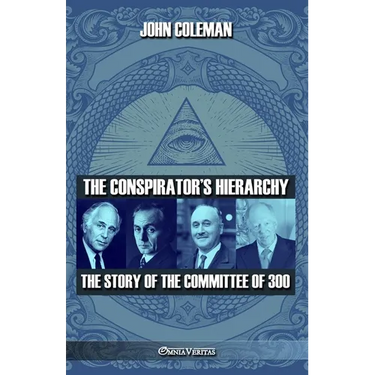 The conspirator's hierarchy: The story of the committee of 300