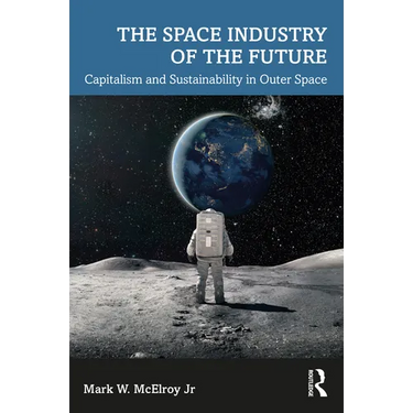 The Space Industry of the Future: Capitalism and Sustainability in Outer Space