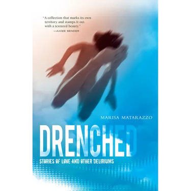Drenched: Stories of Love and Other Deliriums