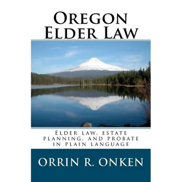 Oregon Elder Law: Elder law, estate planning, and probate in plain language