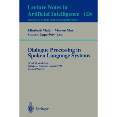 Dialogue Processing in Spoken Language Systems: Ecai'96, Workshop, Budapest, Hungary, August 13, 1996, Revised Papers