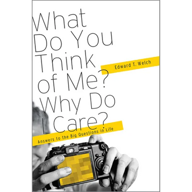 What Do You Think of Me? Why Do I Care?: Answers to the Big Questions of Life
