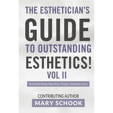 The Esthetician's Guide To Outstanding Esthetics Vol II Mary Schook: Techinical Know-How from Today's Industry Icons