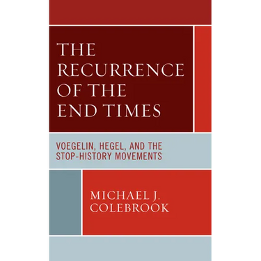 The Recurrence of the End Times: Voegelin, Hegel, and the Stop-History Movements