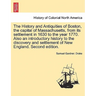 The History and Antiquities of Boston, the capital of Massachusetts, from its settlement in 1630 to the year 1770. Also an introductory history to the
