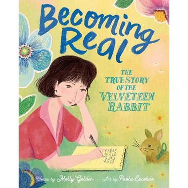 Becoming Real: The True Story of the Velveteen Rabbit