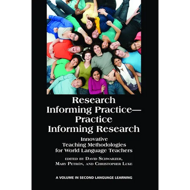 Research Informing Practice-Practice Informing Research: Innovative Teaching Methodologies for World Language Teachers