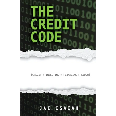 The Credit Code: Credit + Investing = Financial Freedom