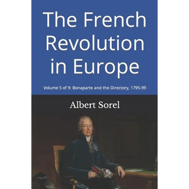 The French Revolution in Europe: Volume 5 of 9: Bonaparte and the Directory, 1795-99