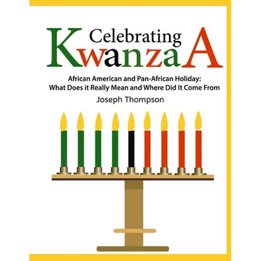 Celebrating Kwanzaa: African American and Pan-African Holiday What Does it Really Mean and Where did it Come from