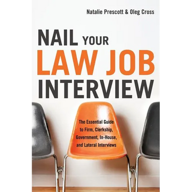 Nail Your Law Job Interview: The Essential Guide to Firm, Clerkship, Government, In-House, and Lateral Interviews