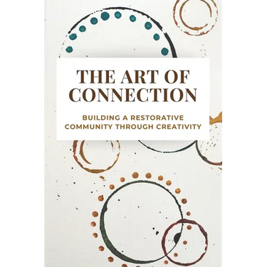 The Art of Connection: Building a Restorative Community Through Creativity