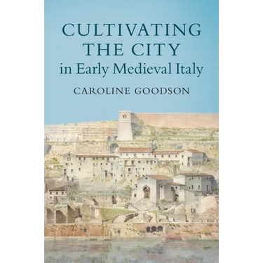 Cultivating the City in Early Medieval Italy