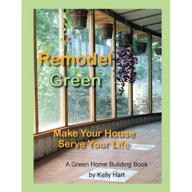 Remodel Green: Make Your House Serve Your Life