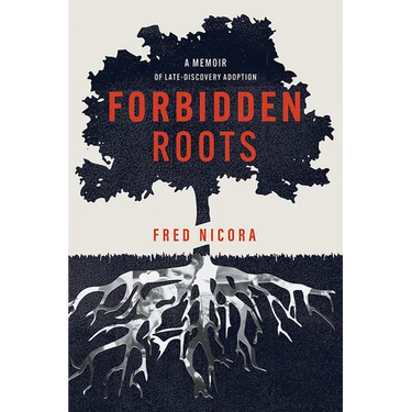 Forbidden Roots: A Memoir of Late-Discovery Adoption