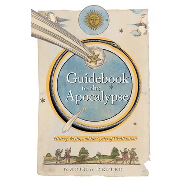 Guidebook to the Apocalypse: History, Myth, and the Cycles of Civilization