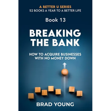 Breaking the Bank: How to Acquire Businesses with No Money Down