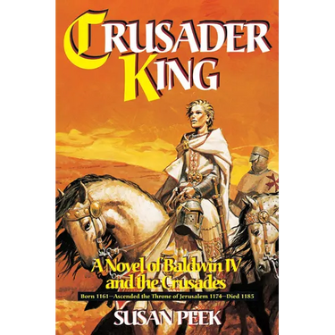 Crusader King: A Novel of Baldwin IV and the Crusades