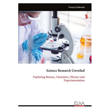Science Research Unveiled: Exploring Botany, Chemistry, Physics and Experimentation