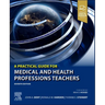 A Practical Guide for Medical and Health Professions Teachers