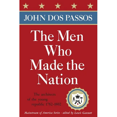 The Men Who Made the Nation: The architects of the young republic 1782-1802
