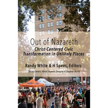 Out of Nazareth: Christ-Centered Civic Transformation In Unlikely Places