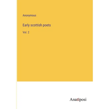 Early scottish poets: Vol. 2