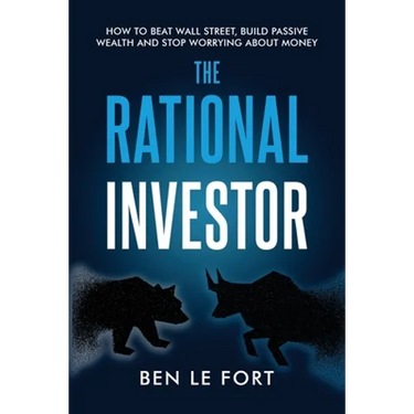 The Rational Investor: How to Beat Wall Street, Build Passive Wealth and Stop Worrying About Money