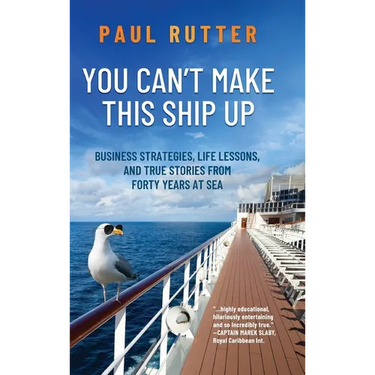 You Can't Make This Ship Up: Business Strategies, Life Lessons, and True Stories from Forty Years at Sea