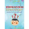 Interesting Facts for Kids: 300 Random and Exciting Facts for Curious Kids and Their Families Includes Fun Puzzle Challenges