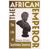 The African Emperor: The Life of Septimius Severus