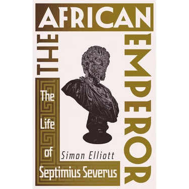 The African Emperor: The Life of Septimius Severus