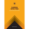 Classical Hatha Yoga: 84 Classical Asanas and their variations