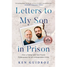 Letters to My Son in Prison: How a Father and Son Found Forgiveness for an Unforgivable Crime