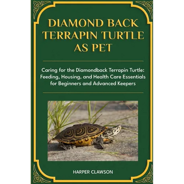 Diamondback Terrapin Turtle as Pet: Caring for the Diamondback Terrapin Turtle: Feeding, Housing, and Health Care Essentials for Beginners and Advance