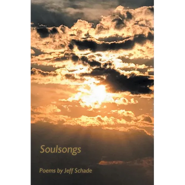 Soulsongs: Poems by Jeff Schade