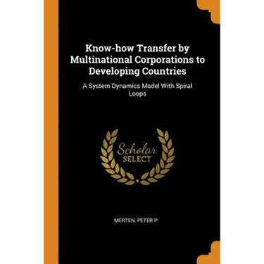 Know-How Transfer by Multinational Corporations to Developing Countries: A System Dynamics Model with Spiral Loops