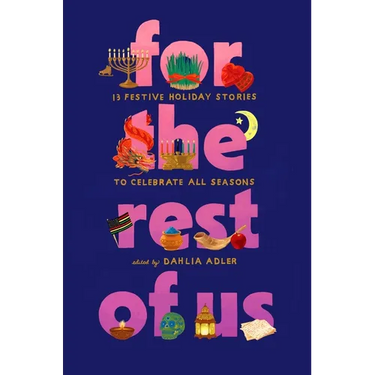 For the Rest of Us: 13 Festive Holiday Stories to Celebrate All Seasons