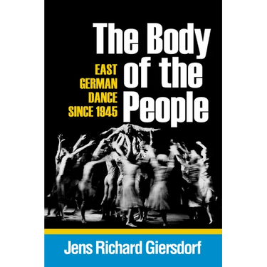 Body of the People: East German Dance Since 1945