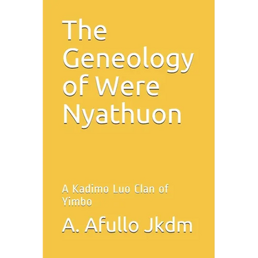 The Geneology of Were Nyathuon: A Kadimo Luo Clan of Yimbo