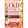 CKD Stage 4 Cookbook for Seniors: 50 Nutritious Low Sodium and Low Potassium Recipes to Manage Chronic Kidney Disease