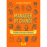 Manager By Chance: A Guide to Survival in Business