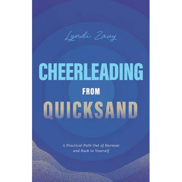 Cheerleading from Quicksand: A Practical Path Out of Burnout and Back to Yourself