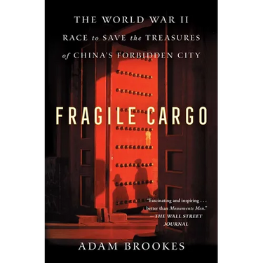 Fragile Cargo: The World War II Race to Save the Treasures of China's Forbidden City