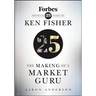 The Making of a Market Guru: Forbes Presents 25 Years of Ken Fisher