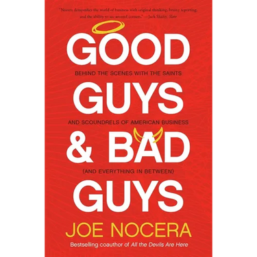 Good Guys and Bad Guys: Behind the Scenes with the Saints and Scoundrels of American Business (and Everything in Between)