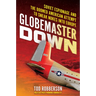 Globemaster Down: Soviet Espionage and the Doomed American Attempt to Sneak Nukes Into Europe